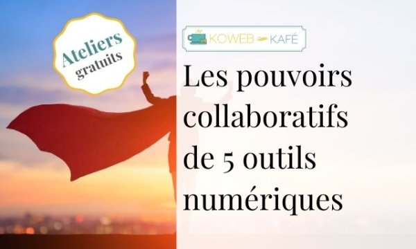 5 ateliers gratuits pour découvrir les pouvoirs collaboratifs de 5 outils numériques